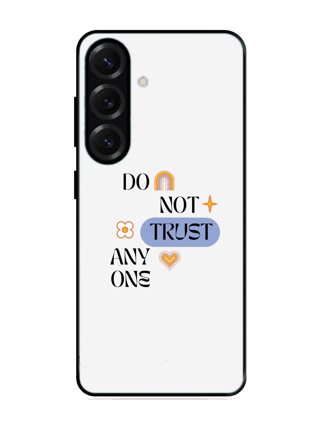 Dont Trust Any One Print Glass Case for Samsung S25 (A87)
