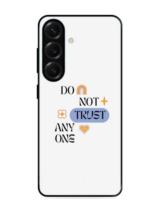 Dont Trust Any One Print Glass Case for Samsung S25 (A87)